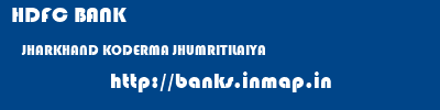 HDFC BANK  JHARKHAND KODERMA JHUMRITILAIYA   banks information 